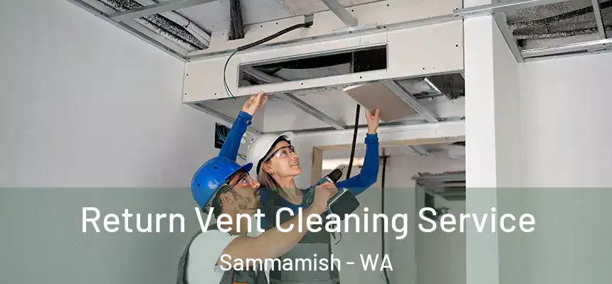 Return Vent Cleaning Service Sammamish - WA
